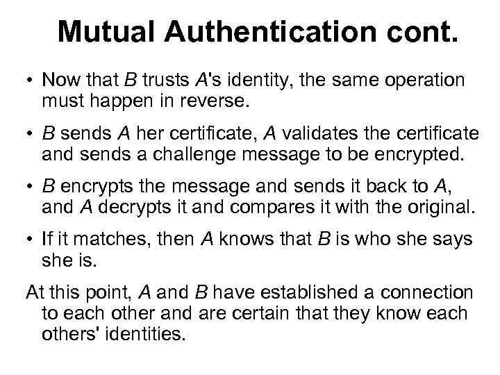 Mutual Authentication cont. • Now that B trusts A's identity, the same operation must