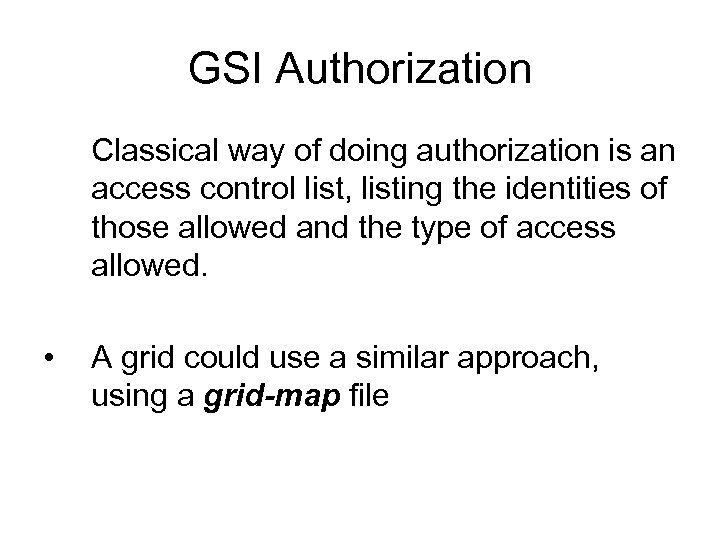 GSI Authorization Classical way of doing authorization is an access control list, listing the
