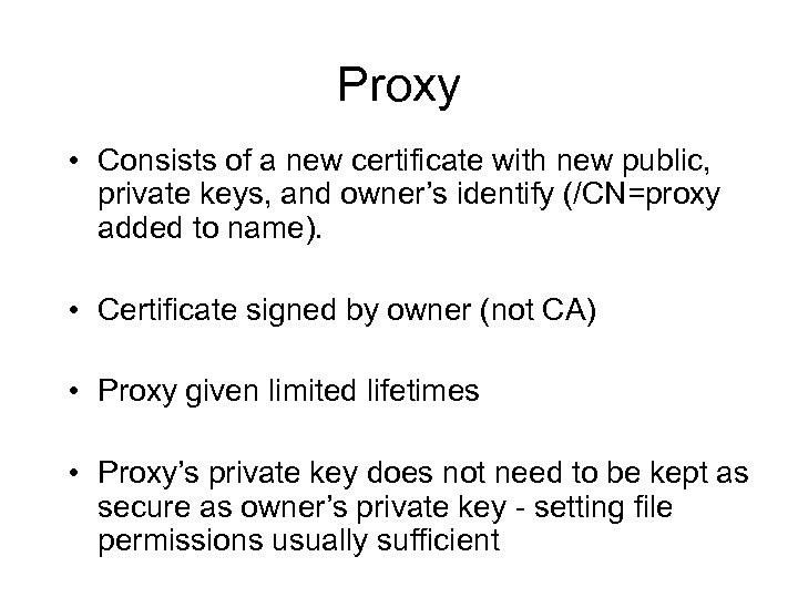 Proxy • Consists of a new certificate with new public, private keys, and owner’s