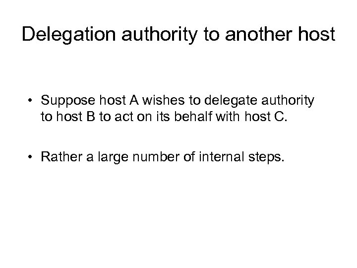 Delegation authority to another host • Suppose host A wishes to delegate authority to