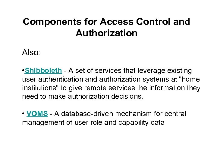 Components for Access Control and Authorization Also: • Shibboleth - A set of services