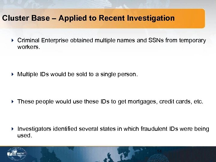 Cluster Base – Applied to Recent Investigation 4 Criminal Enterprise obtained multiple names and