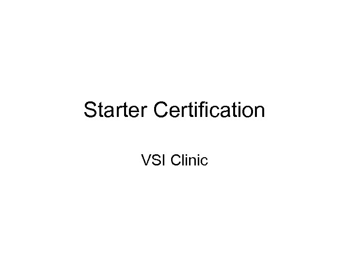 Starter Certification VSI Clinic 