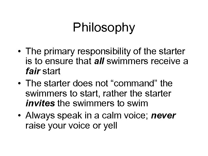 Philosophy • The primary responsibility of the starter is to ensure that all swimmers