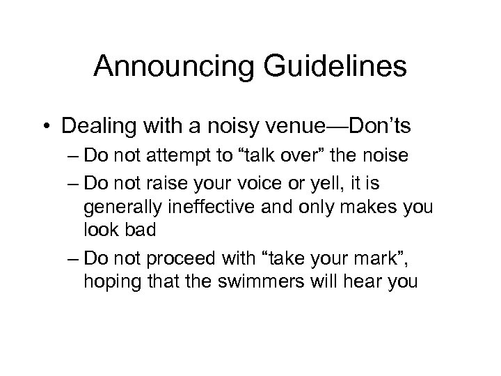 Announcing Guidelines • Dealing with a noisy venue—Don’ts – Do not attempt to “talk