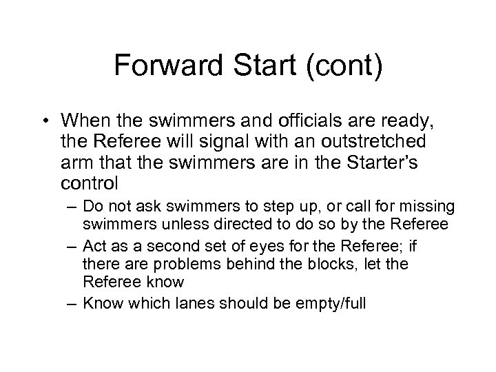 Forward Start (cont) • When the swimmers and officials are ready, the Referee will