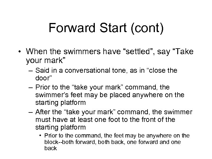Forward Start (cont) • When the swimmers have “settled”, say “Take your mark” –