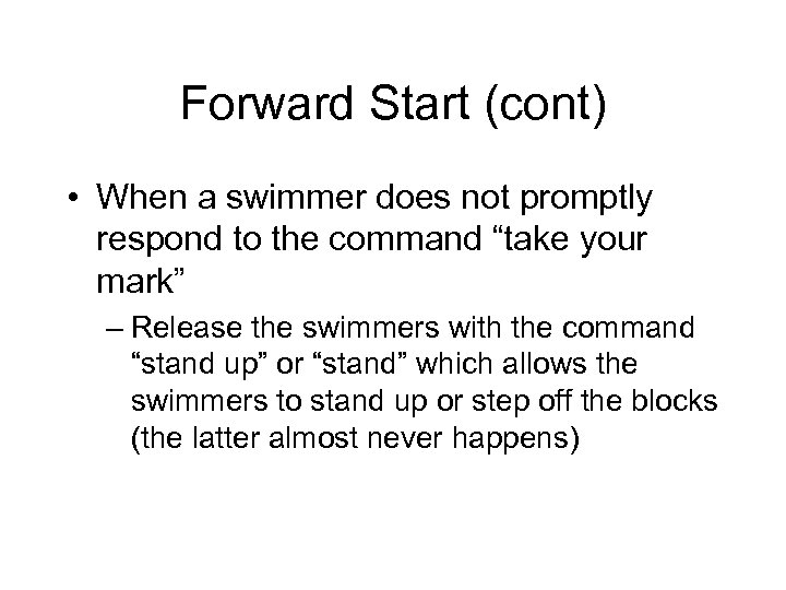 Forward Start (cont) • When a swimmer does not promptly respond to the command