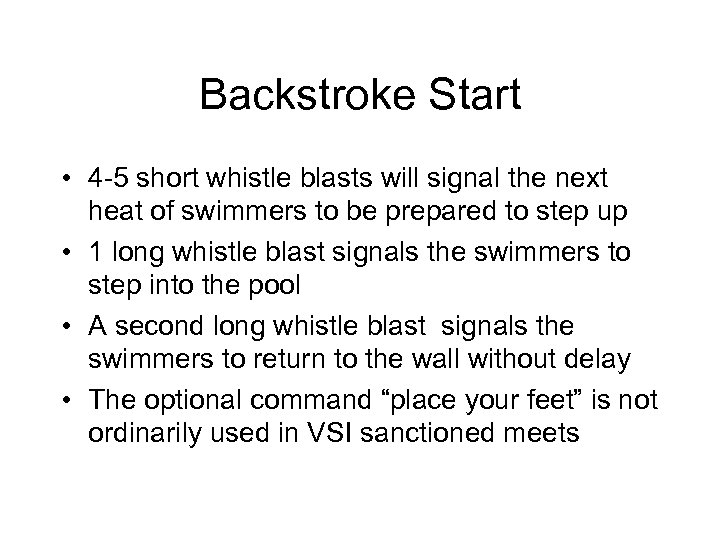 Backstroke Start • 4 -5 short whistle blasts will signal the next heat of