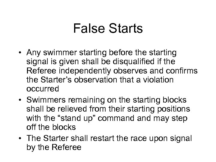 False Starts • Any swimmer starting before the starting signal is given shall be