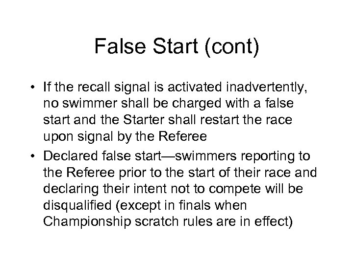 False Start (cont) • If the recall signal is activated inadvertently, no swimmer shall