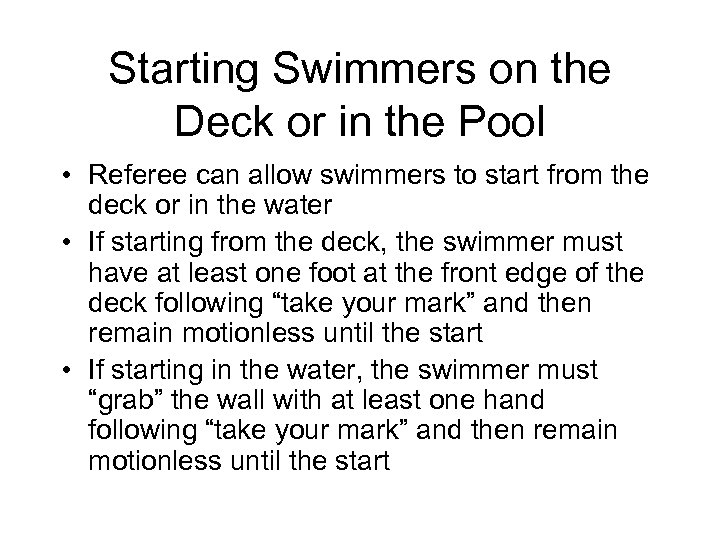 Starting Swimmers on the Deck or in the Pool • Referee can allow swimmers
