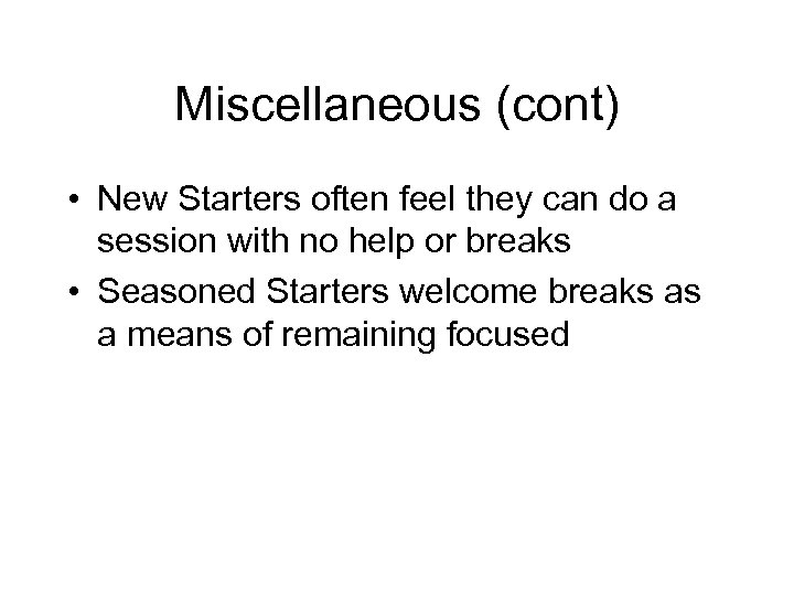 Miscellaneous (cont) • New Starters often feel they can do a session with no