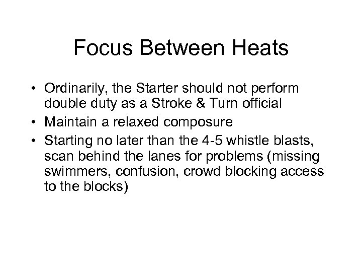 Focus Between Heats • Ordinarily, the Starter should not perform double duty as a