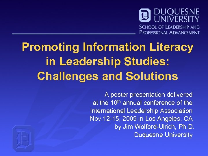 Promoting Information Literacy in Leadership Studies: Challenges and Solutions A poster presentation delivered at