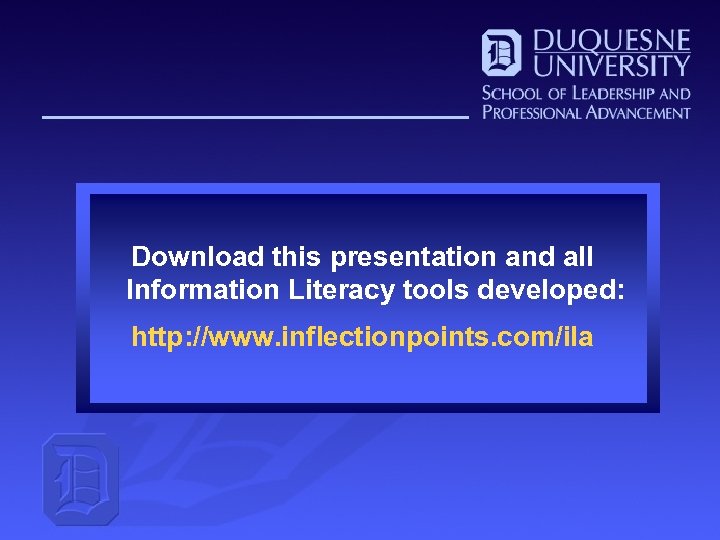 Download this presentation and all Information Literacy tools developed: http: //www. inflectionpoints. com/ila 