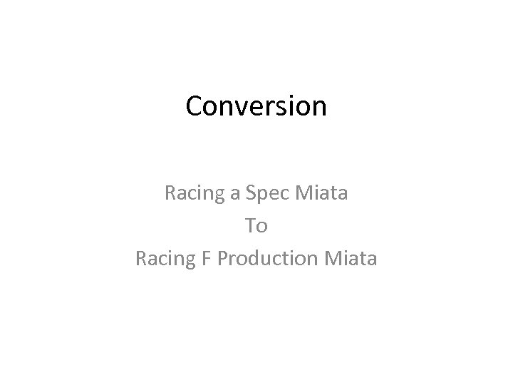 Conversion Racing a Spec Miata To Racing F Production Miata 