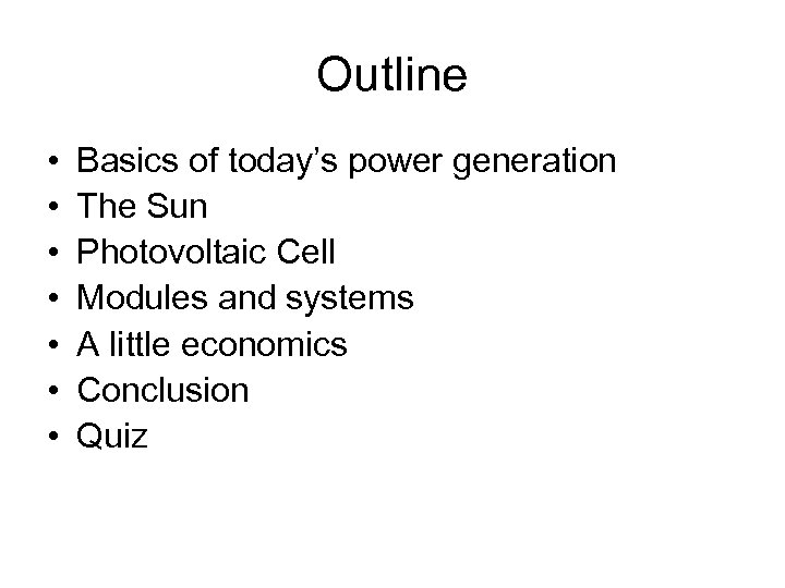 Outline • • Basics of today’s power generation The Sun Photovoltaic Cell Modules and