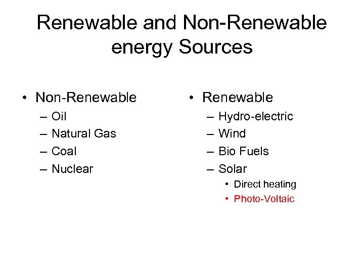 Renewable and Non-Renewable energy Sources • Non-Renewable – – Oil Natural Gas Coal Nuclear