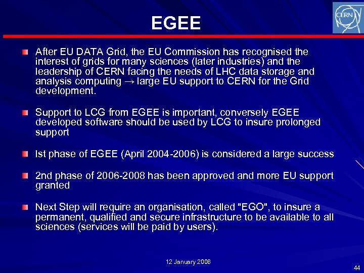 EGEE After EU DATA Grid, the EU Commission has recognised the interest of grids