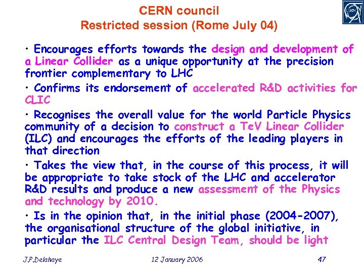 CERN council Restricted session (Rome July 04) • Encourages efforts towards the design and