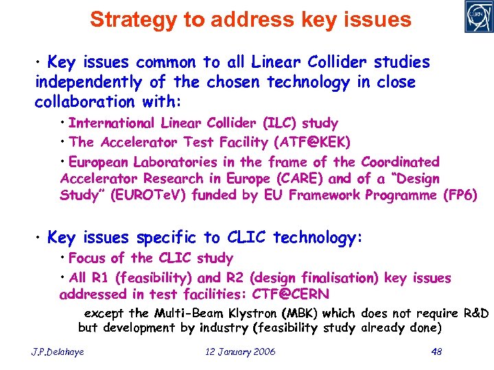 Strategy to address key issues • Key issues common to all Linear Collider studies