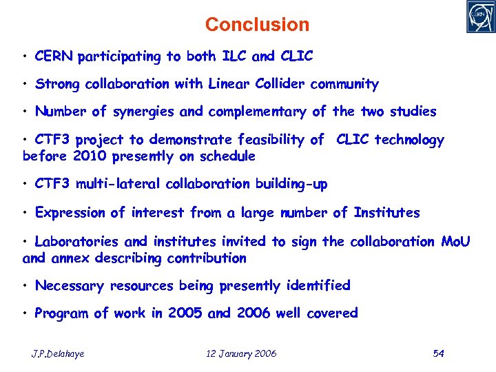 Conclusion • CERN participating to both ILC and CLIC • Strong collaboration with Linear