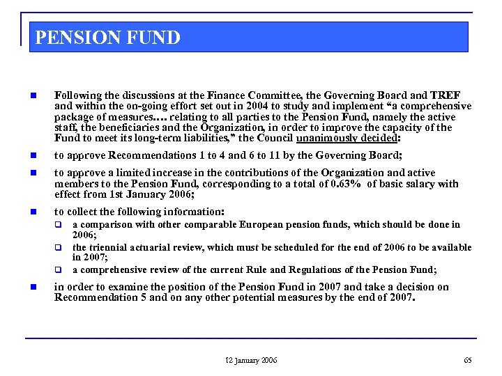 PENSION FUND n Following the discussions at the Finance Committee, the Governing Board and