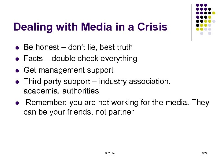 Dealing with Media in a Crisis l l l Be honest – don’t lie,
