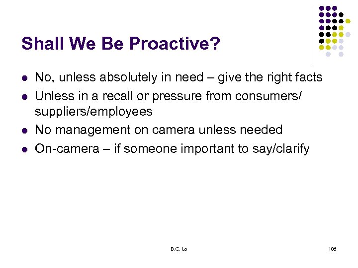 Shall We Be Proactive? l l No, unless absolutely in need – give the