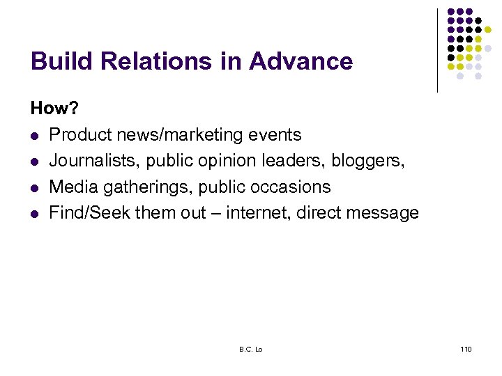Build Relations in Advance How? l Product news/marketing events l Journalists, public opinion leaders,