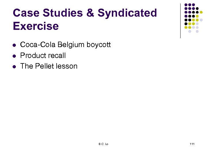 Case Studies & Syndicated Exercise l l l Coca-Cola Belgium boycott Product recall The