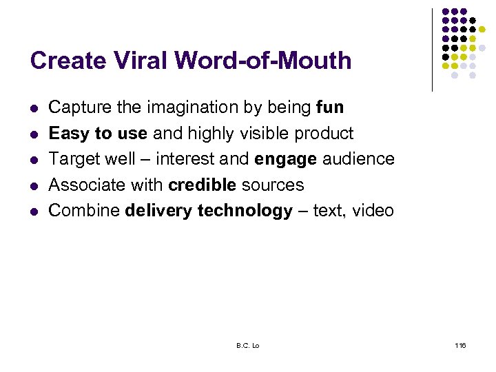 Create Viral Word-of-Mouth l l l Capture the imagination by being fun Easy to