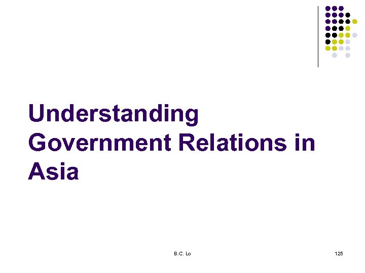Understanding Government Relations in Asia B. C. Lo 125 