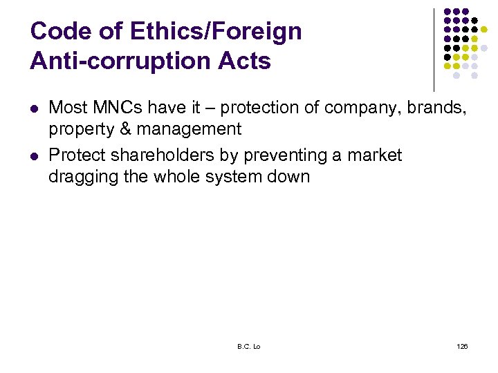 Code of Ethics/Foreign Anti-corruption Acts l l Most MNCs have it – protection of
