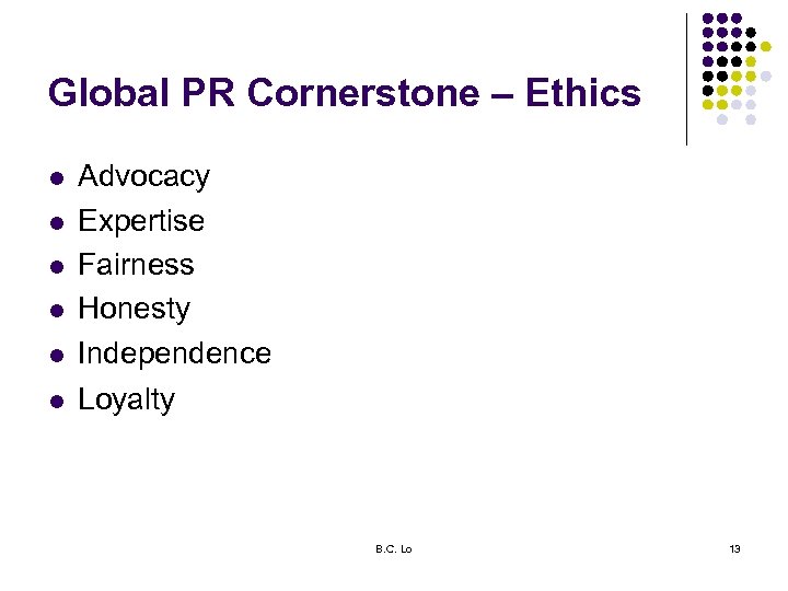 Global PR Cornerstone – Ethics l Advocacy Expertise Fairness Honesty Independence l Loyalty l