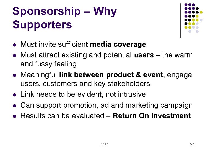 Sponsorship – Why Supporters l l l Must invite sufficient media coverage Must attract