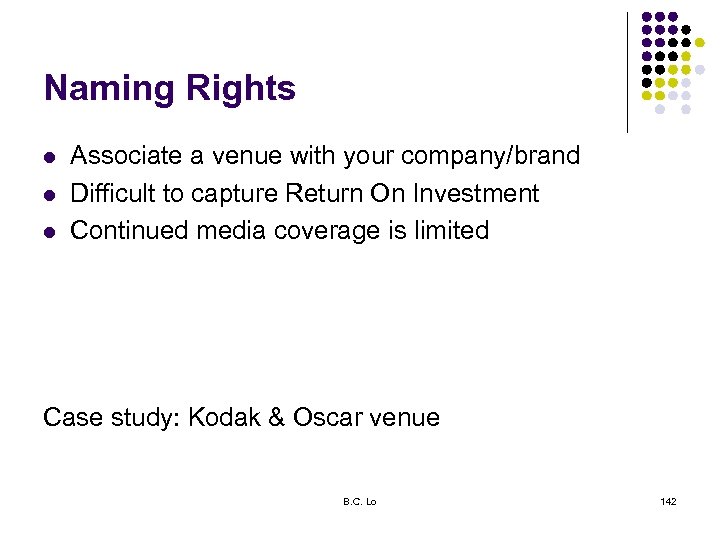 Naming Rights l l l Associate a venue with your company/brand Difficult to capture