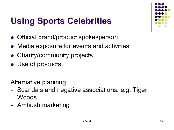 Using Sports Celebrities l l Official brand/product spokesperson Media exposure for events and activities