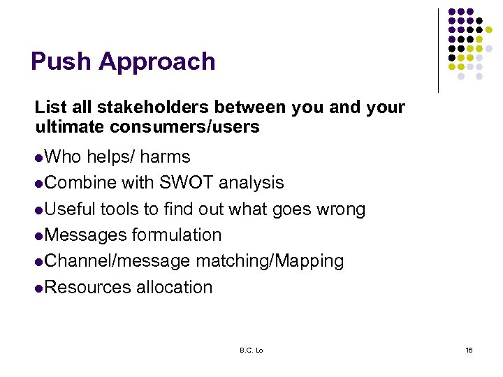 Push Approach List all stakeholders between you and your ultimate consumers/users l. Who helps/