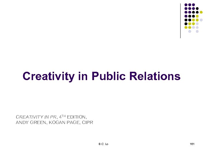 Creativity in Public Relations CREATIVITY IN PR, 4 TH EDITION, ANDY GREEN, KOGAN PAGE,