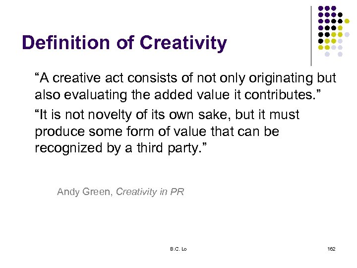 Definition of Creativity “A creative act consists of not only originating but also evaluating