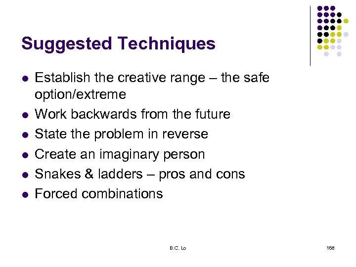 Suggested Techniques l l l Establish the creative range – the safe option/extreme Work