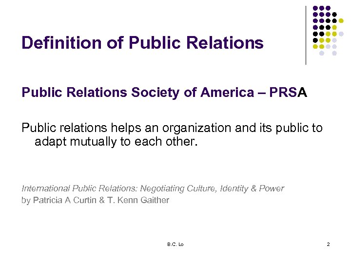 Definition of Public Relations Society of America – PRSA Public relations helps an organization