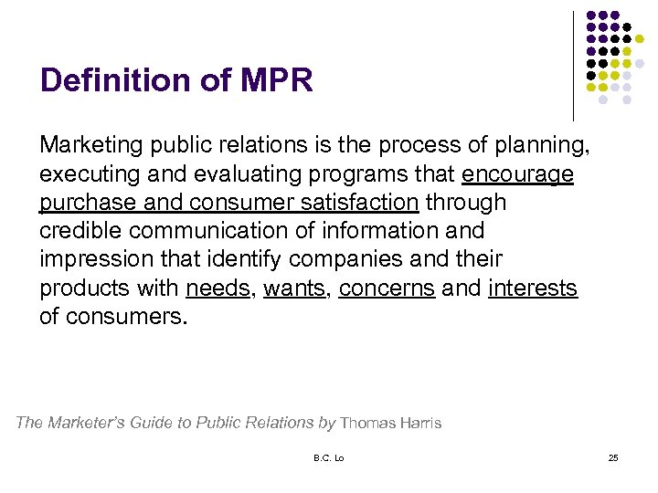 Definition of MPR Marketing public relations is the process of planning, executing and evaluating