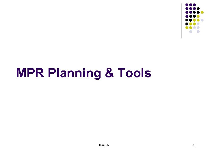 MPR Planning & Tools B. C. Lo 29 