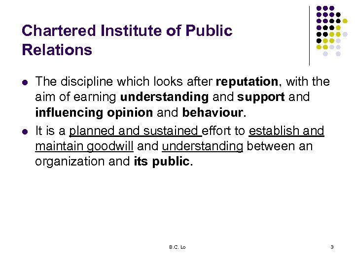 Chartered Institute of Public Relations l l The discipline which looks after reputation, with