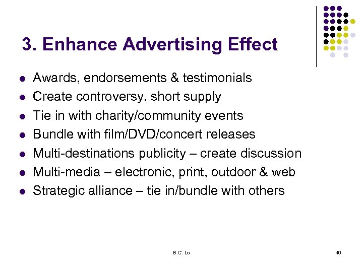 3. Enhance Advertising Effect l l l l Awards, endorsements & testimonials Create controversy,