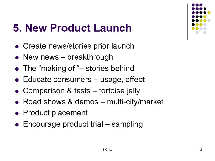 5. New Product Launch l l l l Create news/stories prior launch New news