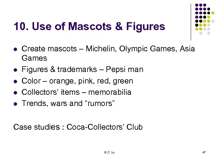 10. Use of Mascots & Figures l l l Create mascots – Michelin, Olympic